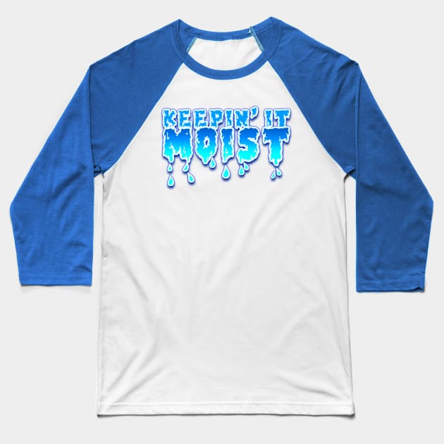 Keepin' It Moist Baseball T-Shirt by darklordpug